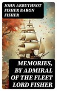 Libros descargables gratis para pc MEMORIES, BY ADMIRAL OF THE FLEET LORD FISHER  (edición en inglés) iBook CHM RTF