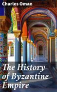 THE HISTORY OF BYZANTINE EMPIRE  (edición en inglés)