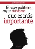 no soy político, soy un ciudadano, que es más importante (ebook)-alberto castrelo gonzalez-9781629340890 no soy político, soy un ciudadano, que es más importante (ebook)-alberto castrelo gonzalez-9781629340890