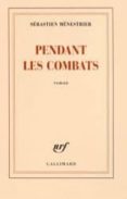 pendant les combats -sebastien menestrier-9782070139590 pendant les combats -sebastien menestrier-9782070139590
