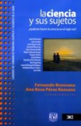 la ciencia y sus sujetos: ¿quienes hacen la ciencia en el siglo x xi?-fernando (coord.) broncano-ana rosa (coord.) perez ransanz-9786070300790 la ciencia y sus sujetos: ¿quienes hacen la ciencia en el siglo x xi?-fernando (coord.) broncano-ana rosa (coord.) perez ransanz-9786070300790