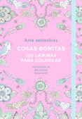 arte antiestrés: cosas bonitas. 100 láminas para colorear-9788401018190 arte antiestrés: cosas bonitas. 100 láminas para colorear-9788401018190