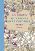 arte antiestres: 100 laminas para colorear-9788401347290 arte antiestres: 100 laminas para colorear-9788401347290