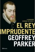 el rey imprudente-geoffrey parker-9788408141990 el rey imprudente-geoffrey parker-9788408141990