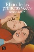 Descargar ebook gratis en español EL RÍO DE LAS PRIMERAS VECES PDF RTF PDB 9788408259190 de NANDO LOPEZ (Literatura española)