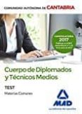cuerpo de diplomados y tecnicos medios de la administracion de la comunidad autonoma de cantabria: test de materias comunes-9788414205990 cuerpo de diplomados y tecnicos medios de la administracion de la comunidad autonoma de cantabria: test de materias comunes-9788414205990