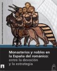 monasterios y nobles en la españa del romanico: entre la devocion y la estrategia-9788415072690 monasterios y nobles en la españa del romanico: entre la devocion y la estrategia-9788415072690