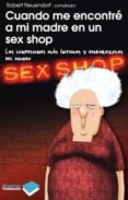 cuando me encontre a mi madre en un sex shop: las confesiones mas intimas y embarazosas del mundo-robert neuendorf-9788415115090 cuando me encontre a mi madre en un sex shop: las confesiones mas intimas y embarazosas del mundo-robert neuendorf-9788415115090