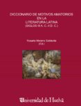 diccionario de motivos amatorios en la literatura latina (siglos iii a. c..-ii d.c.)-rosario moreno soldevila-9788415147190 diccionario de motivos amatorios en la literatura latina (siglos iii a. c..-ii d.c.)-rosario moreno soldevila-9788415147190