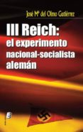 iii reich: el experimento nacional-socialista aleman-jose mª del olmo gutierrez-9788415160090 iii reich: el experimento nacional-socialista aleman-jose mª del olmo gutierrez-9788415160090