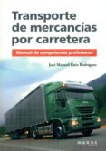 transporte de mercancias por carretera-jose manuel ruiz rodriguez-9788415340690 transporte de mercancias por carretera-jose manuel ruiz rodriguez-9788415340690