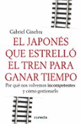 el japones que estrello el tren para ganar tiempo-gabriel ginebra-9788415431190 el japones que estrello el tren para ganar tiempo-gabriel ginebra-9788415431190