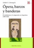 opera, barcos y banderas: el melodrama y la migracion en argentina (1880-1920)-anibal enrico cetrangolo-9788416345090 opera, barcos y banderas: el melodrama y la migracion en argentina (1880-1920)-anibal enrico cetrangolo-9788416345090