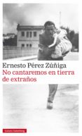 no cantaremos en tierra de extraños (ebook)-ernesto perez zuñiga-9788416734290 no cantaremos en tierra de extraños (ebook)-ernesto perez zuñiga-9788416734290