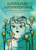 supermujeres, superinventoras: ideas brillantes que transformaron nuestra vida-sandra uve-9788416890590 supermujeres, superinventoras: ideas brillantes que transformaron nuestra vida-sandra uve-9788416890590