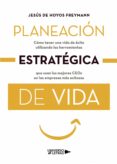 Descarga los mejores libros PLANEACIÓN ESTRATÉGICA DE VIDA de JESÚS DE HOYOS FREYMANN (Literatura española)