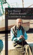la costumbre de vivir-jose manuel caballero bonald-9788420442990 la costumbre de vivir-jose manuel caballero bonald-9788420442990