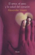 el amor, el sexo y la salud del corazon-alexander lowen-9788425417290 el amor, el sexo y la salud del corazon-alexander lowen-9788425417290