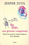 su hijo, una persona competente: hacia los nuevos valores basicos de la familia-jesper juul-9788425422690 su hijo, una persona competente: hacia los nuevos valores basicos de la familia-jesper juul-9788425422690