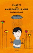 el arte de amargarse la vida-paul watzlawick-9788425431890 el arte de amargarse la vida-paul watzlawick-9788425431890