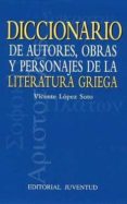 diccionario de autores, obras y personajes de la literatura grieg a-vicente lopez soto-9788426133090 diccionario de autores, obras y personajes de la literatura grieg a-vicente lopez soto-9788426133090