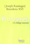 fe y ciencia: un dialogo necesario-joseph benedicto xvi ratzinger-9788429319590 fe y ciencia: un dialogo necesario-joseph benedicto xvi ratzinger-9788429319590