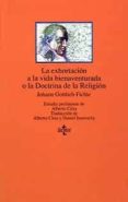 la exhortacion a la vida bienaventurada o la doctrina de la religion-johann gottlieb fichte-9788430926190 la exhortacion a la vida bienaventurada o la doctrina de la religion-johann gottlieb fichte-9788430926190