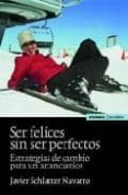 ser felices sin ser perfectos: estrategias de cambio para un anan castico-javier schlatter navarro-9788431326890 ser felices sin ser perfectos: estrategias de cambio para un anan castico-javier schlatter navarro-9788431326890