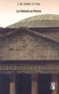 la historia en roma-j.m. andre-a. hus-9788432312090 la historia en roma-j.m. andre-a. hus-9788432312090