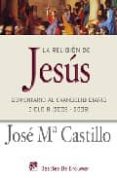 la religion de jesus: comentario al evangelio diario- ciclo b (20 08-2009)-jose maria castillo-9788433022790 la religion de jesus: comentario al evangelio diario- ciclo b (20 08-2009)-jose maria castillo-9788433022790