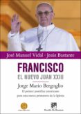 francisco, el nuevo juan xxiii (ebook)-jose manuel vidal-jesus bastante-9788433036490 francisco, el nuevo juan xxiii (ebook)-jose manuel vidal-jesus bastante-9788433036490