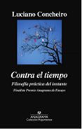 contra el tiempo: filosofía práctica del instante-luciano concheiro-9788433964090 contra el tiempo: filosofía práctica del instante-luciano concheiro-9788433964090