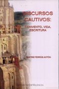 discursos cautivos: convento, vida, escritura-beatriz ferrus anton-9788437058290 discursos cautivos: convento, vida, escritura-beatriz ferrus anton-9788437058290