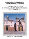 pintura, escultura y fotografia en iberoamerica, siglos xix y xx-rodrigo gutierrez viñuales-ramon gutierrez-9788437615790 pintura, escultura y fotografia en iberoamerica, siglos xix y xx-rodrigo gutierrez viñuales-ramon gutierrez-9788437615790