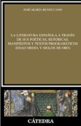 la literatura española a traves de sus poeticas retoricas, manifi estos y textos programaticos (edad media y siglos de oro)-jose maria reyes cano-9788437626390 la literatura española a traves de sus poeticas retoricas, manifi estos y textos programaticos (edad media y siglos de oro)-jose maria reyes cano-9788437626390