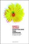 espiritualidad para escepticos: meditaciones sobre el amor a la v ida-robert c. solomon-9788449313790 espiritualidad para escepticos: meditaciones sobre el amor a la v ida-robert c. solomon-9788449313790