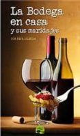 la bodega en casa y sus maridajes-pepe iglesias-9788461440290 la bodega en casa y sus maridajes-pepe iglesias-9788461440290