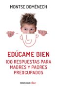 educame bien: 100 respuestas para madres y padres preocupados-montse domenech-9788466329590 educame bien: 100 respuestas para madres y padres preocupados-montse domenech-9788466329590