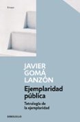 ejemplaridad pública (tetralogía de la ejemplaridad)-javier goma lanzon-9788466346290 ejemplaridad pública (tetralogía de la ejemplaridad)-javier goma lanzon-9788466346290