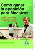 como ganar la oposicion para maestros: un libro para pensar, un l ibro para aprender, un libro para ganar-9788467659290 como ganar la oposicion para maestros: un libro para pensar, un l ibro para aprender, un libro para ganar-9788467659290