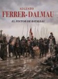 el pintor de batallas-augusto ferrer-dalmau-9788469784990 el pintor de batallas-augusto ferrer-dalmau-9788469784990