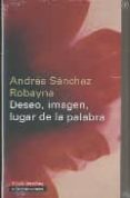 deseo, imagen, lugar de la palabra-andres sanchez robayna-9788481097290 deseo, imagen, lugar de la palabra-andres sanchez robayna-9788481097290
