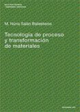 tecnologia del proceso y transformacion de materiales-m. nuria salan ballesteros-9788483017890 tecnologia del proceso y transformacion de materiales-m. nuria salan ballesteros-9788483017890