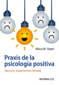 praxis de la psicologia positiva: ejercicios, experimentos, ritua les-klaus w. vopel-9788483169490 praxis de la psicologia positiva: ejercicios, experimentos, ritua les-klaus w. vopel-9788483169490