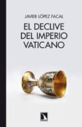 el declive del imperio vaticano-javier lopez facal-9788483197790 el declive del imperio vaticano-javier lopez facal-9788483197790