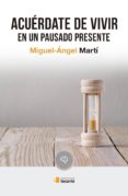 acuerdate de vivir en un pausado presente-miguel angel marti-9788484693390 acuerdate de vivir en un pausado presente-miguel angel marti-9788484693390