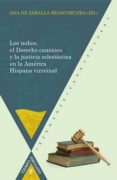 los indios, el derecho canonico y la justicia eclesiastica en la america virreinal-ana de zaballa beascoechea-9788484895190 los indios, el derecho canonico y la justicia eclesiastica en la america virreinal-ana de zaballa beascoechea-9788484895190