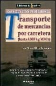 transporte de mercancias por carretera (manual para conseguir el certificado profesional)-jose manuel ruiz-9788486684990 transporte de mercancias por carretera (manual para conseguir el certificado profesional)-jose manuel ruiz-9788486684990