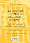 la libertad de emision del dinero bancario: critica del monopolio del banco emisor central-george a. selgin-9788488203090 la libertad de emision del dinero bancario: critica del monopolio del banco emisor central-george a. selgin-9788488203090