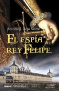 el espia del rey felipe-antonio j. rojo sastre-9788489367890 el espia del rey felipe-antonio j. rojo sastre-9788489367890